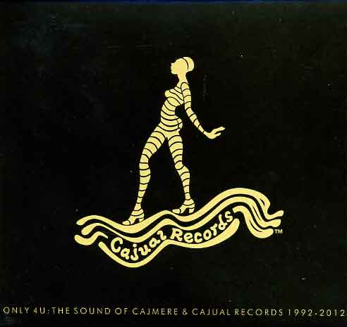 ONLY 4 U-THE SOUND OF CAJMERE & CAJUAL RECORDS 1992-2012