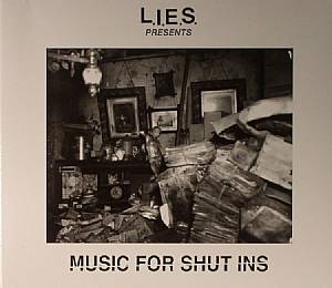 L.I.E.S. PRESENTS MUSIC FOR SHUT-INS