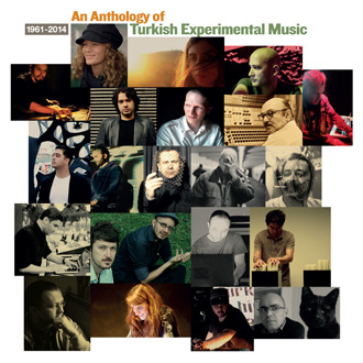 AN ANTHOLOGY OF TURKISH EXPERIMENTAL MUSIC