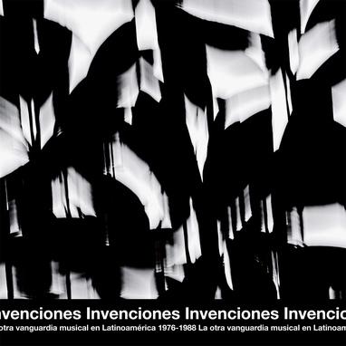 INVENCIONES: LA OTRA VANGUARDIA MUSICAL EN LATINOAMERICA 1976-1988